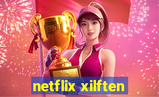 netflix xilften